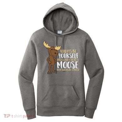 Always Be Yourself Unless You Can Be A Moose Women's Hoodie