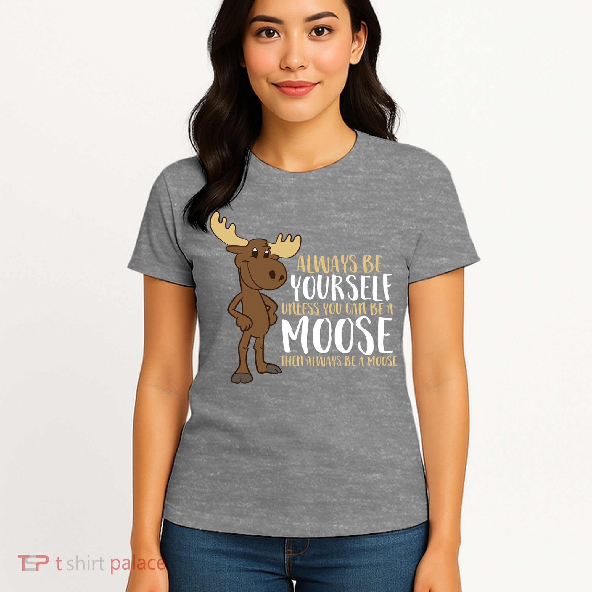 Always Be Yourself Unless You Can Be A Moose Women's T-Shirt