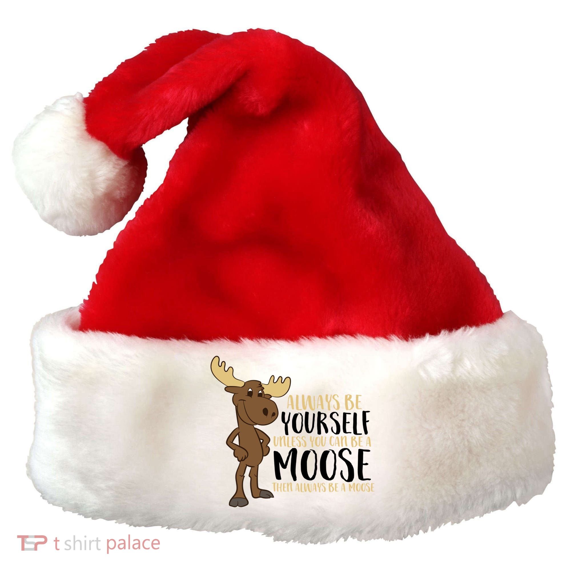 Always Be Yourself Unless You Can Be A Moose Santa Hat