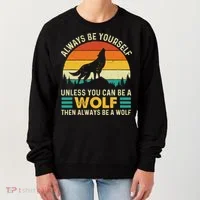 Always Be Yourself Unless You Can Be A Wolf Wolf Lover Women's Sweatshirt thumb 0