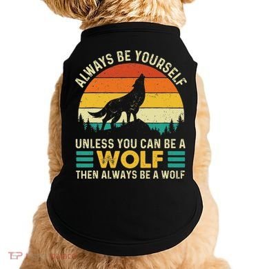 Always Be Yourself Unless You Can Be A Wolf Wolf Lover Doggie Tank