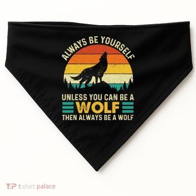 Always Be Yourself Unless You Can Be A Wolf Wolf Lover USA-Made Doggie Bandana