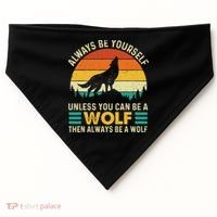 Always Be Yourself Unless You Can Be A Wolf Wolf Lover USA-Made Doggie Bandana thumb 0
