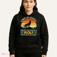 Always Be Yourself Unless You Can Be A Wolf Wolf Lover Hoodie thumb 5