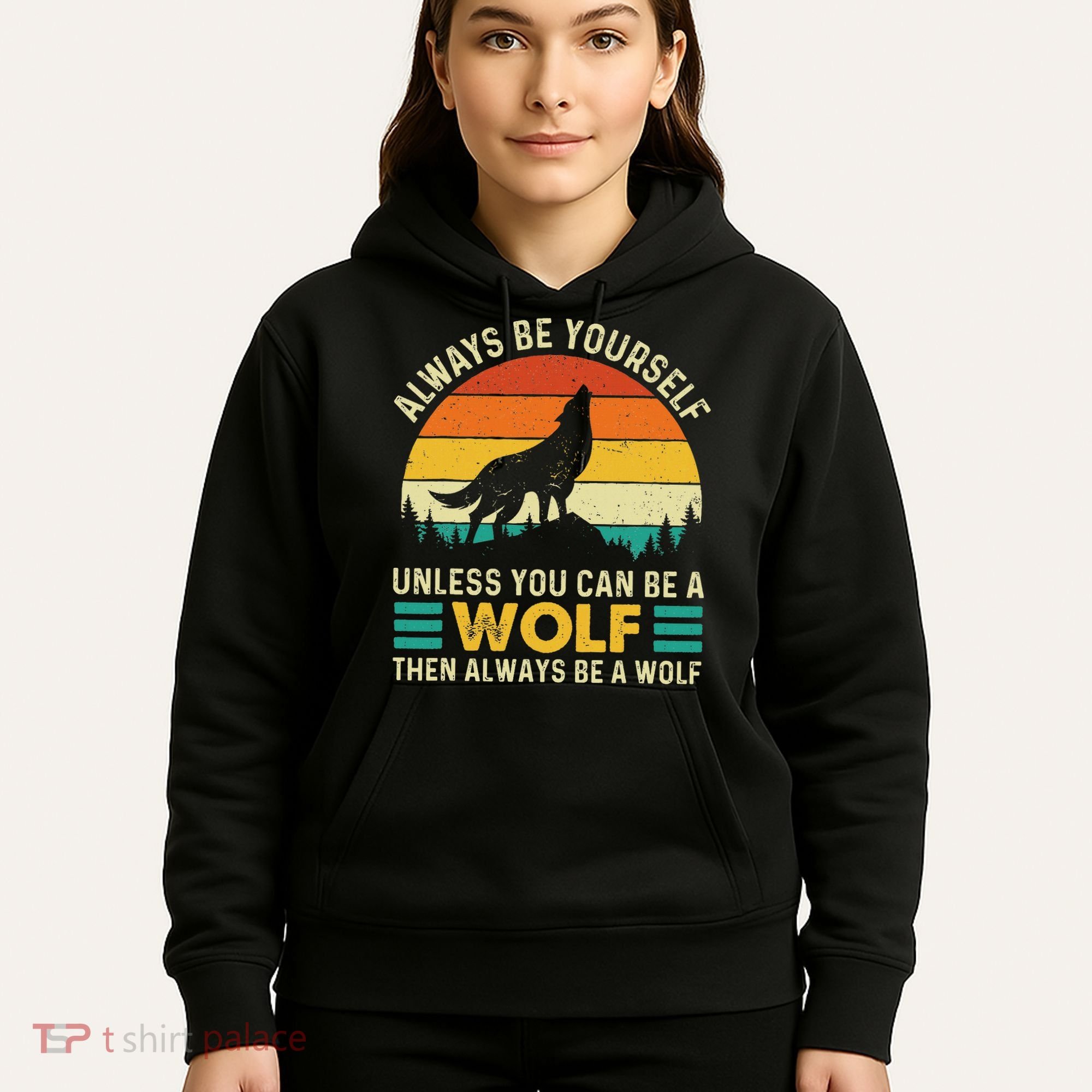 Always Be Yourself Unless You Can Be A Wolf Wolf Lover Hoodie