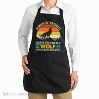 Always Be Yourself Unless You Can Be A Wolf Wolf Lover Apron thumb 2