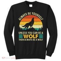 Always Be Yourself Unless You Can Be A Wolf Wolf Lover Sweatshirt thumb 0