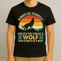 Always Be Yourself Unless You Can Be A Wolf Wolf Lover T-Shirt thumb 3
