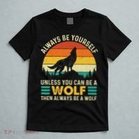 Always Be Yourself Unless You Can Be A Wolf Wolf Lover T-Shirt thumb 5