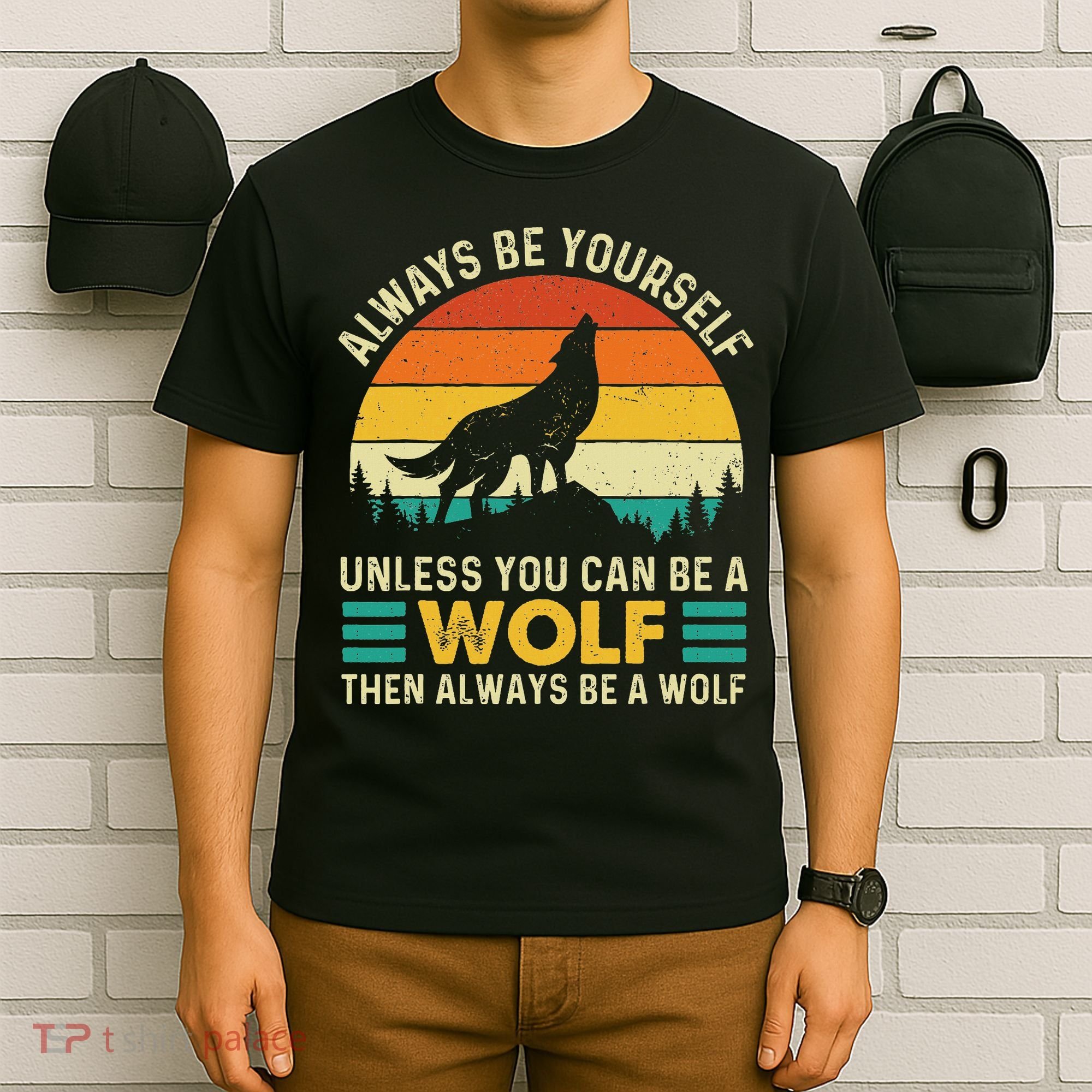 Always Be Yourself Unless You Can Be A Wolf Wolf Lover T-Shirt