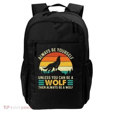 Always Be Yourself Unless You Can Be A Wolf Wolf Lover Backpack