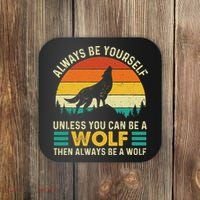 Always Be Yourself Unless You Can Be A Wolf Wolf Lover Coaster thumb 0