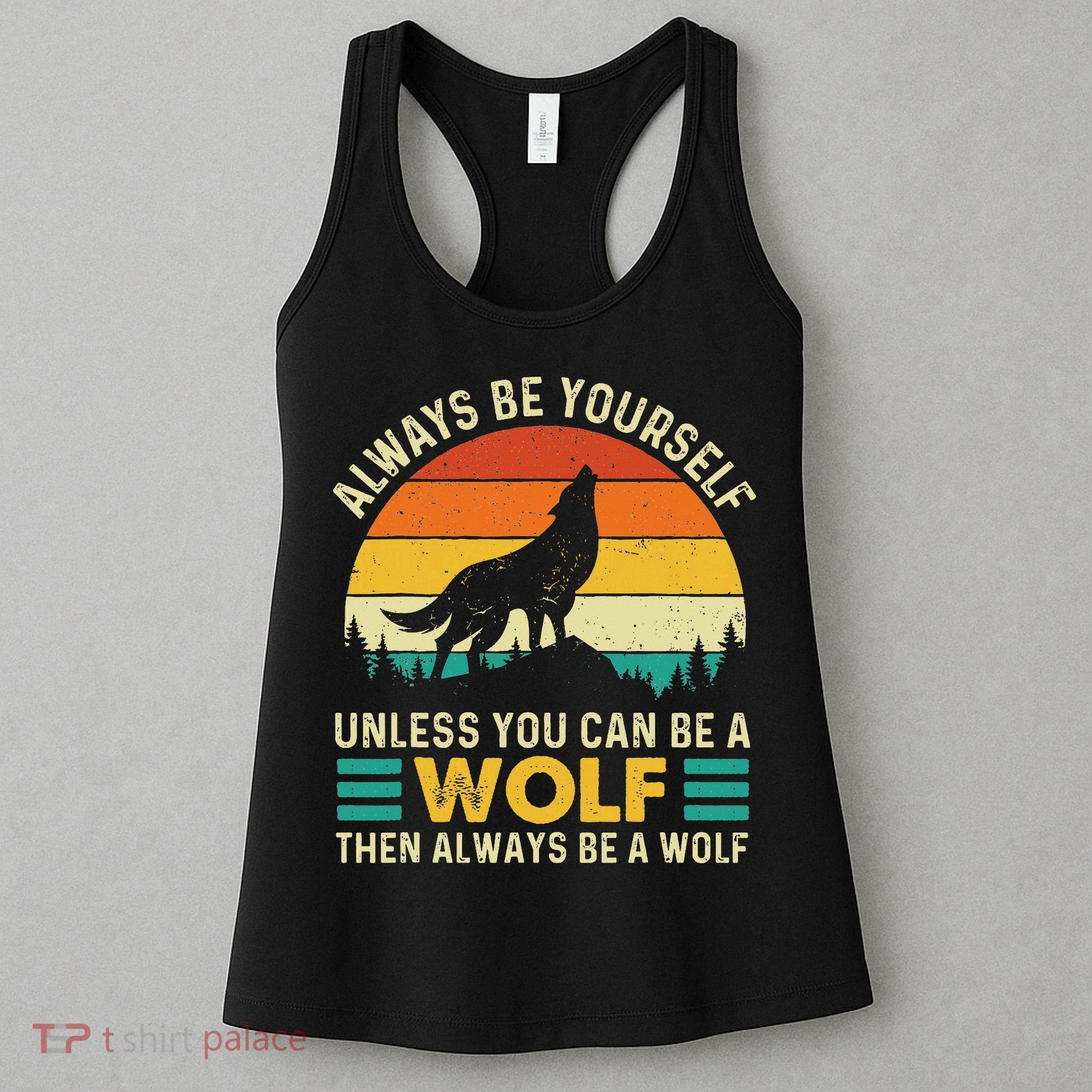 Always Be Yourself Unless You Can Be A Wolf Wolf Lover Women's Tank Top