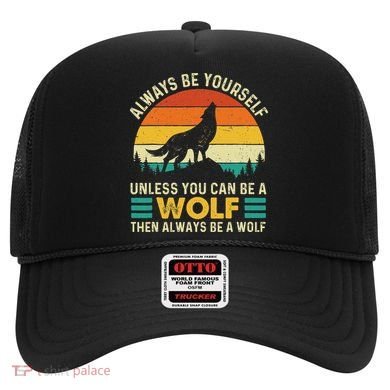 Always Be Yourself Unless You Can Be A Wolf Wolf Lover Hat