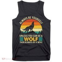 Always Be Yourself Unless You Can Be A Wolf Wolf Lover Tank Top thumb 0