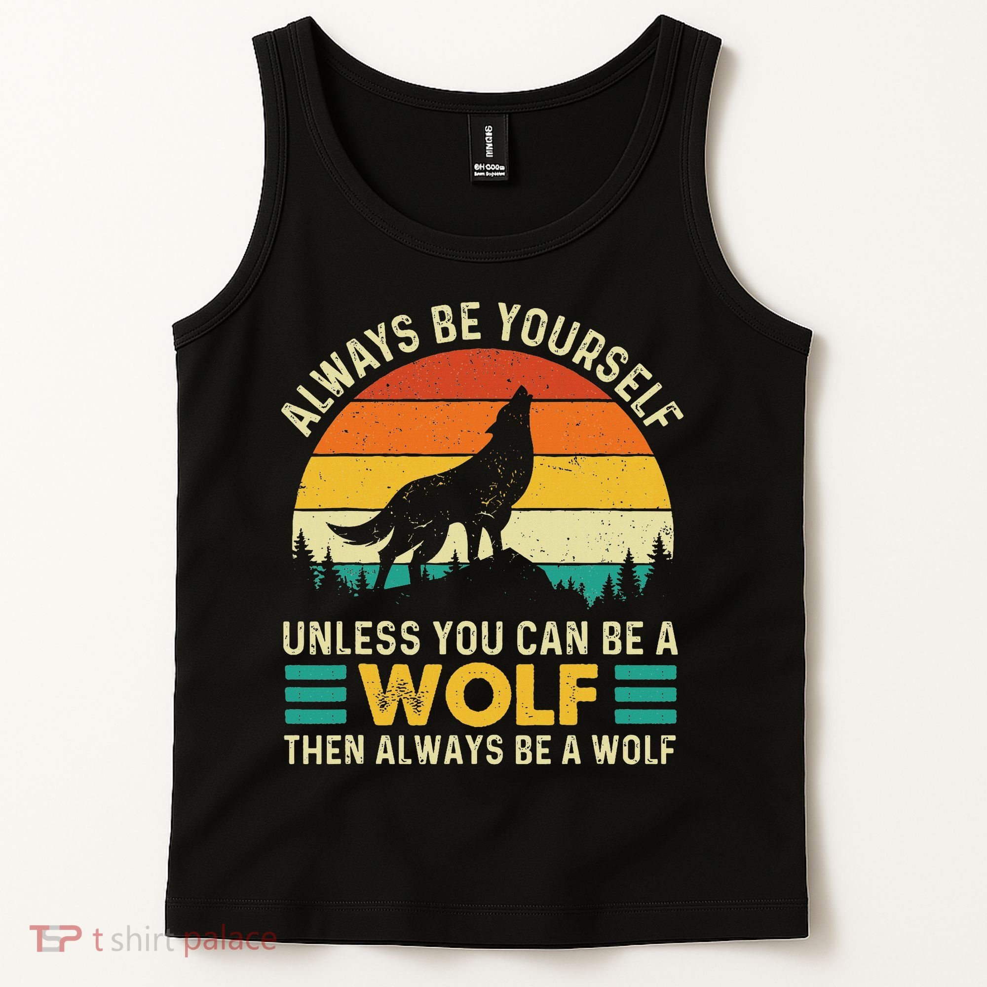 Always Be Yourself Unless You Can Be A Wolf Wolf Lover Tank Top