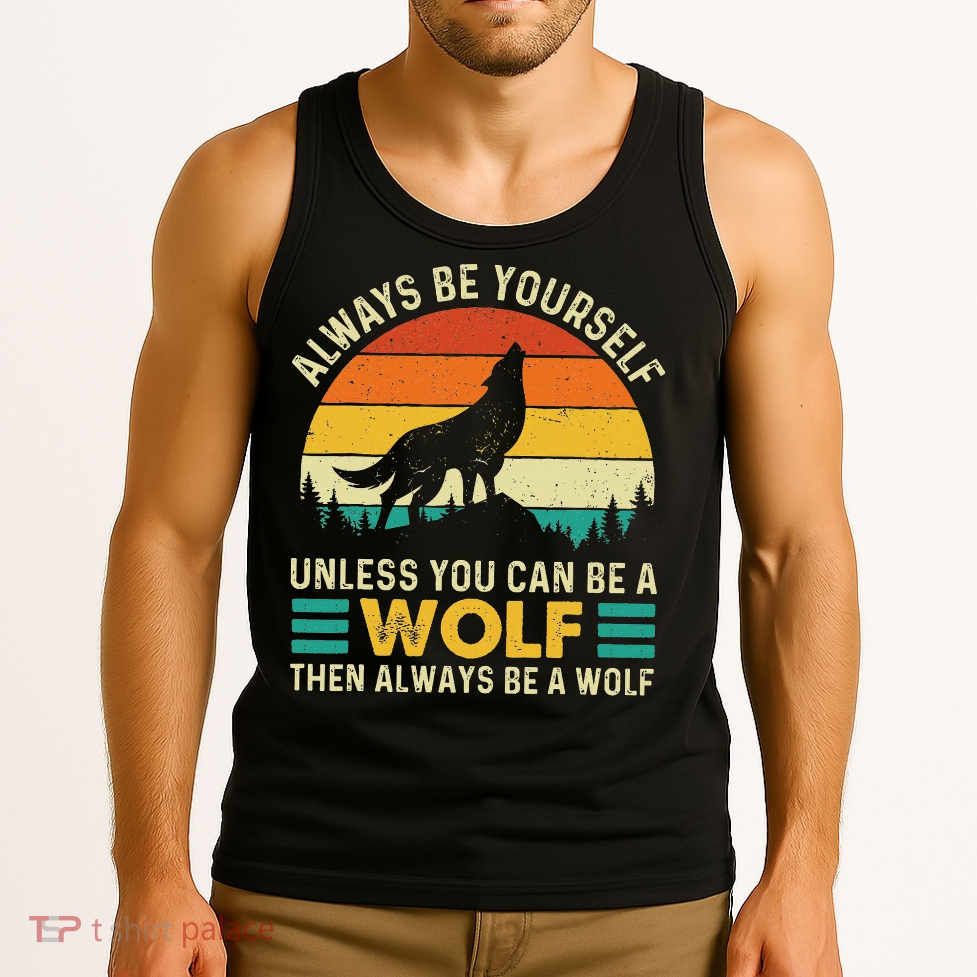 Always Be Yourself Unless You Can Be A Wolf Wolf Lover Tank Top