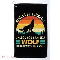 Always Be Yourself Unless You Can Be A Wolf Wolf Lover Golf Towel thumb 0