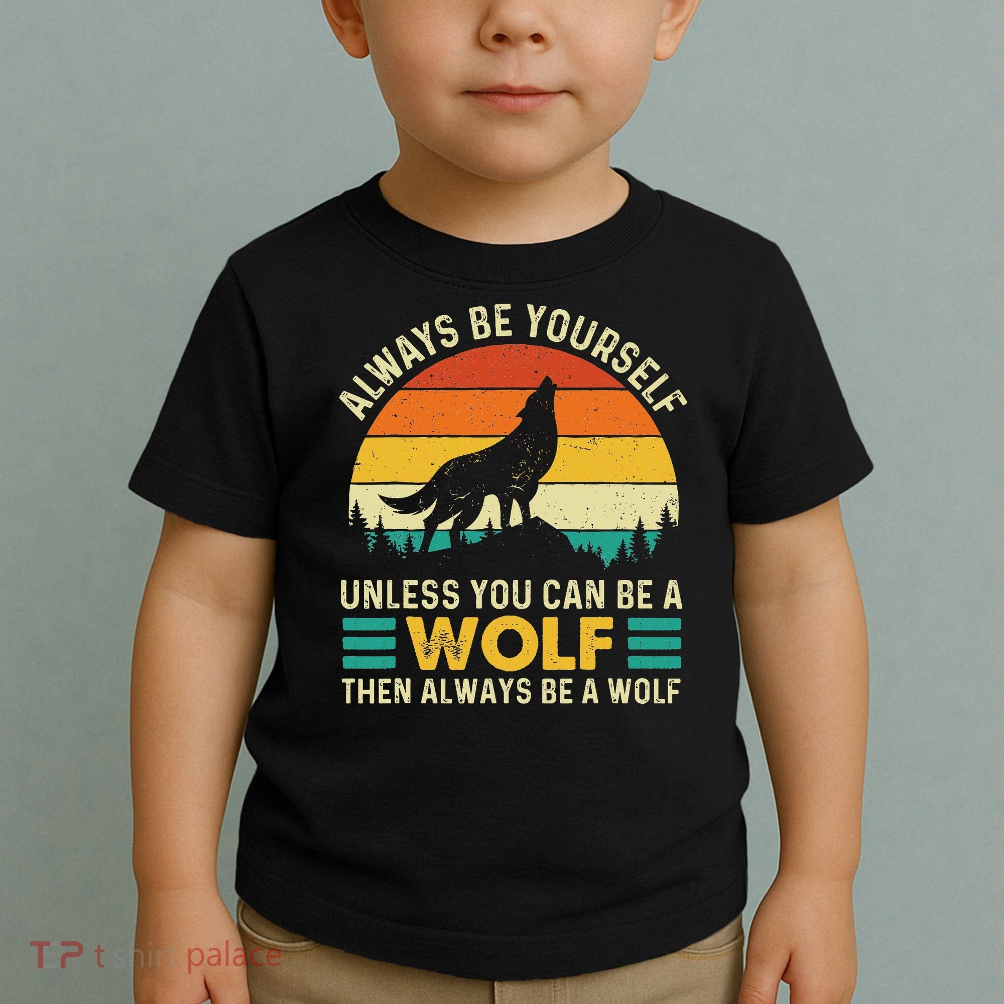 Always Be Yourself Unless You Can Be A Wolf Wolf Lover Toddler T-Shirt