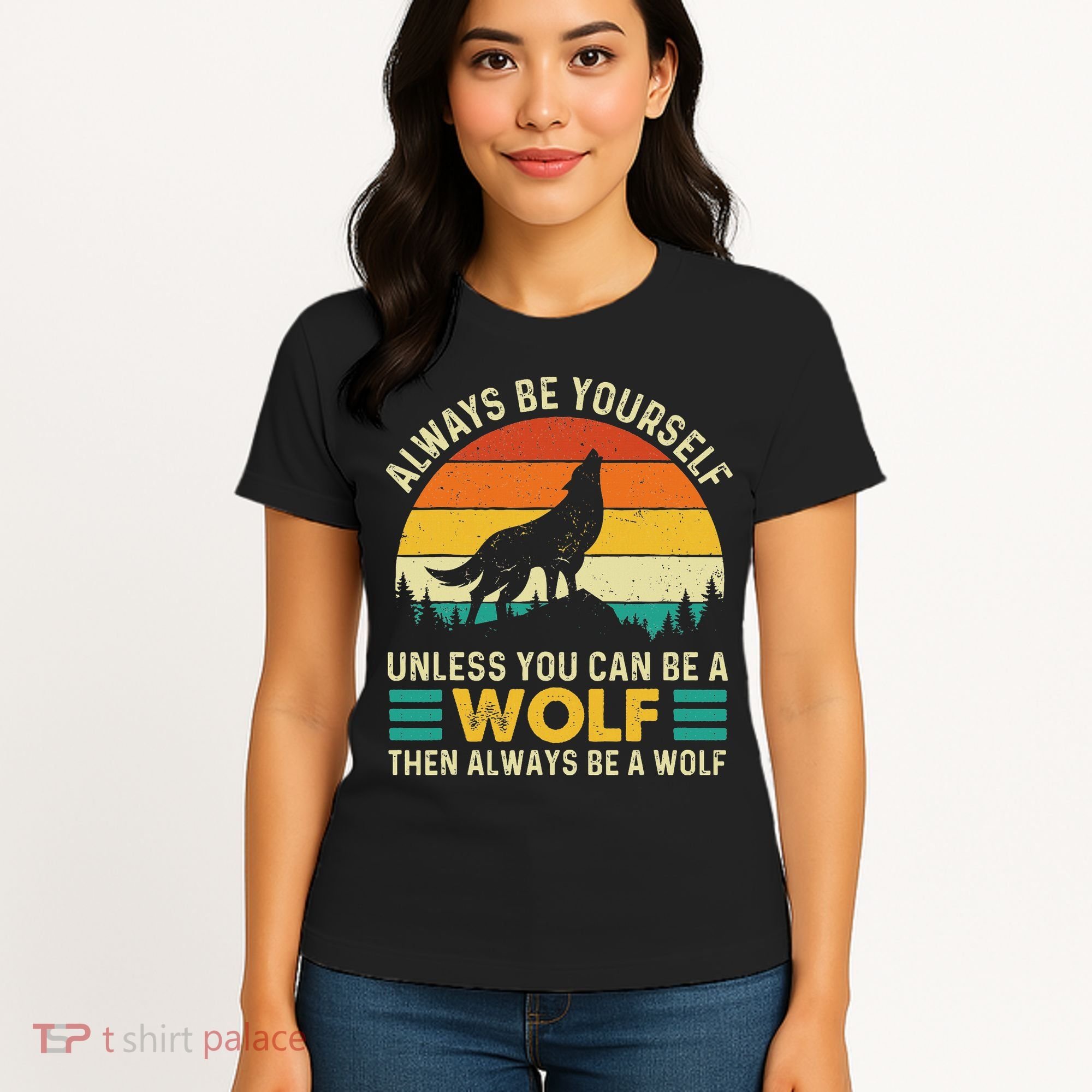 Always Be Yourself Unless You Can Be A Wolf Wolf Lover Women's T-Shirt