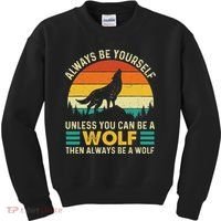 Always Be Yourself Unless You Can Be A Wolf Wolf Lover Kids Sweatshirt thumb 0