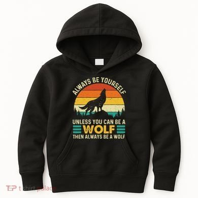 Always Be Yourself Unless You Can Be A Wolf Wolf Lover Kids Hoodie