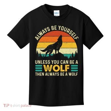 Always Be Yourself Unless You Can Be A Wolf Wolf Lover Kids T-Shirt