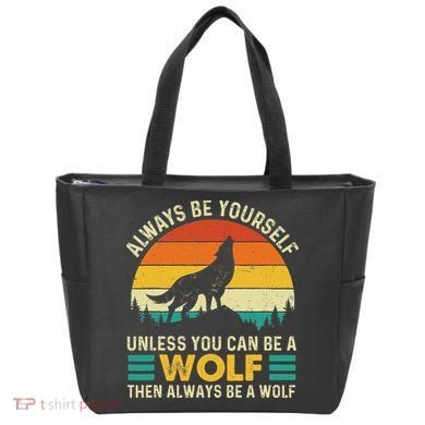 Always Be Yourself Unless You Can Be A Wolf Wolf Lover Tote Bag