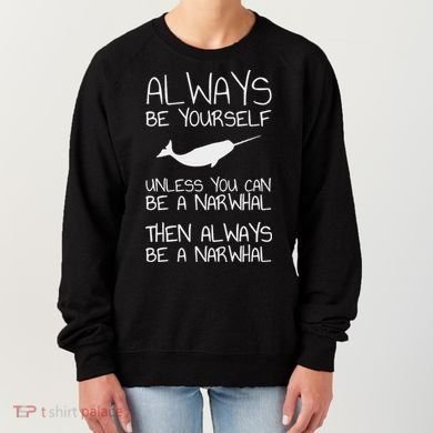 Always Be Yourself Unless You Can Be Narwhal Women's Sweatshirt