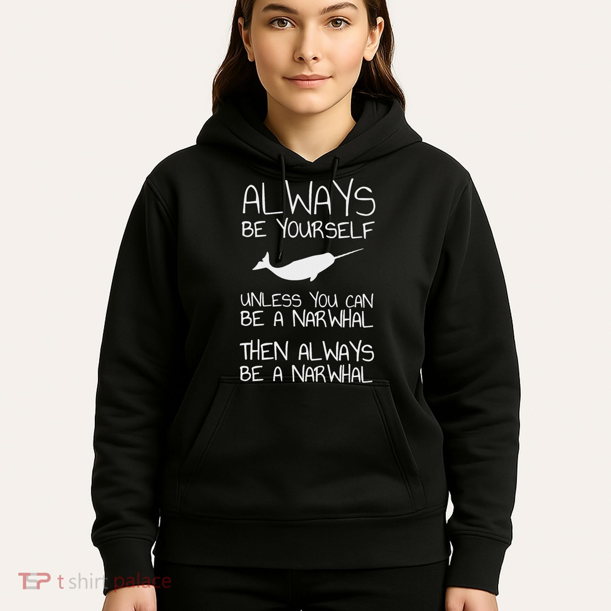 Always Be Yourself Unless You Can Be Narwhal Hoodie