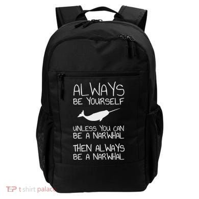 Always Be Yourself Unless You Can Be Narwhal Backpack