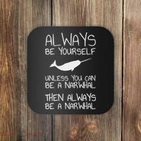 Always Be Yourself Unless You Can Be Narwhal Coaster thumb 0