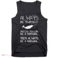 Always Be Yourself Unless You Can Be Narwhal Tank Top thumb 0
