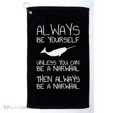 Always Be Yourself Unless You Can Be Narwhal Golf Towel