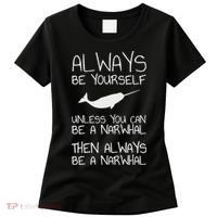 Always Be Yourself Unless You Can Be Narwhal Women's T-Shirt thumb 0