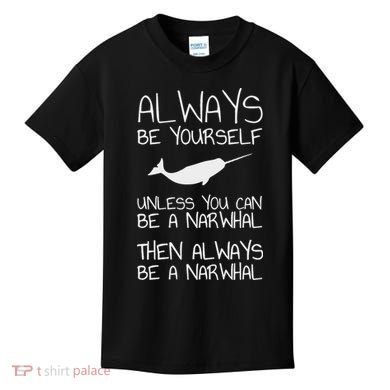 Always Be Yourself Unless You Can Be Narwhal Kids T-Shirt