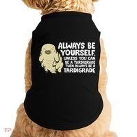 Always Be Yourself Unless You Can Be A Tardigrade Doggie Tank thumb 0