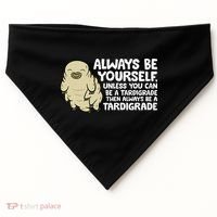 Always Be Yourself Unless You Can Be A Tardigrade USA-Made Doggie Bandana thumb 0