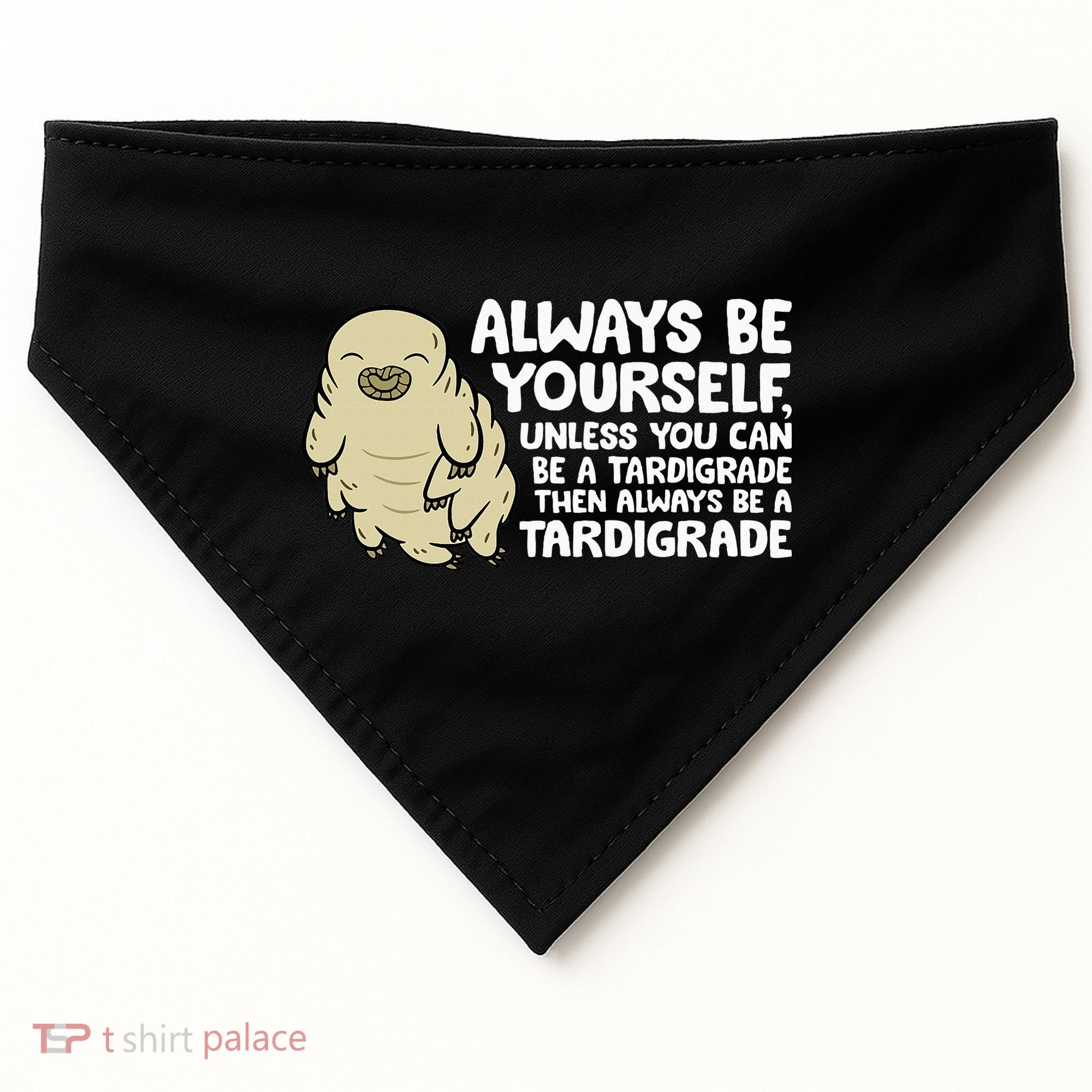 Always Be Yourself Unless You Can Be A Tardigrade USA-Made Doggie Bandana