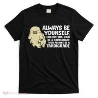 Always Be Yourself Unless You Can Be A Tardigrade T-Shirt thumb 0