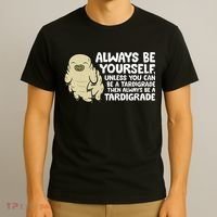 Always Be Yourself Unless You Can Be A Tardigrade T-Shirt thumb 3