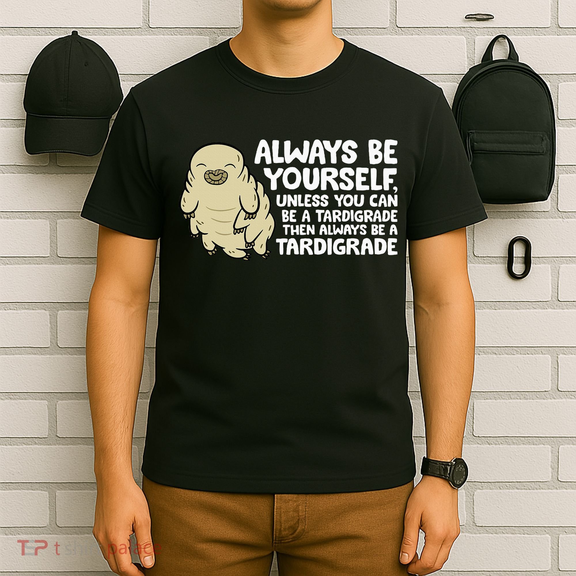 Always Be Yourself Unless You Can Be A Tardigrade T-Shirt