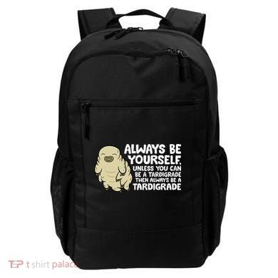 Always Be Yourself Unless You Can Be A Tardigrade Backpack