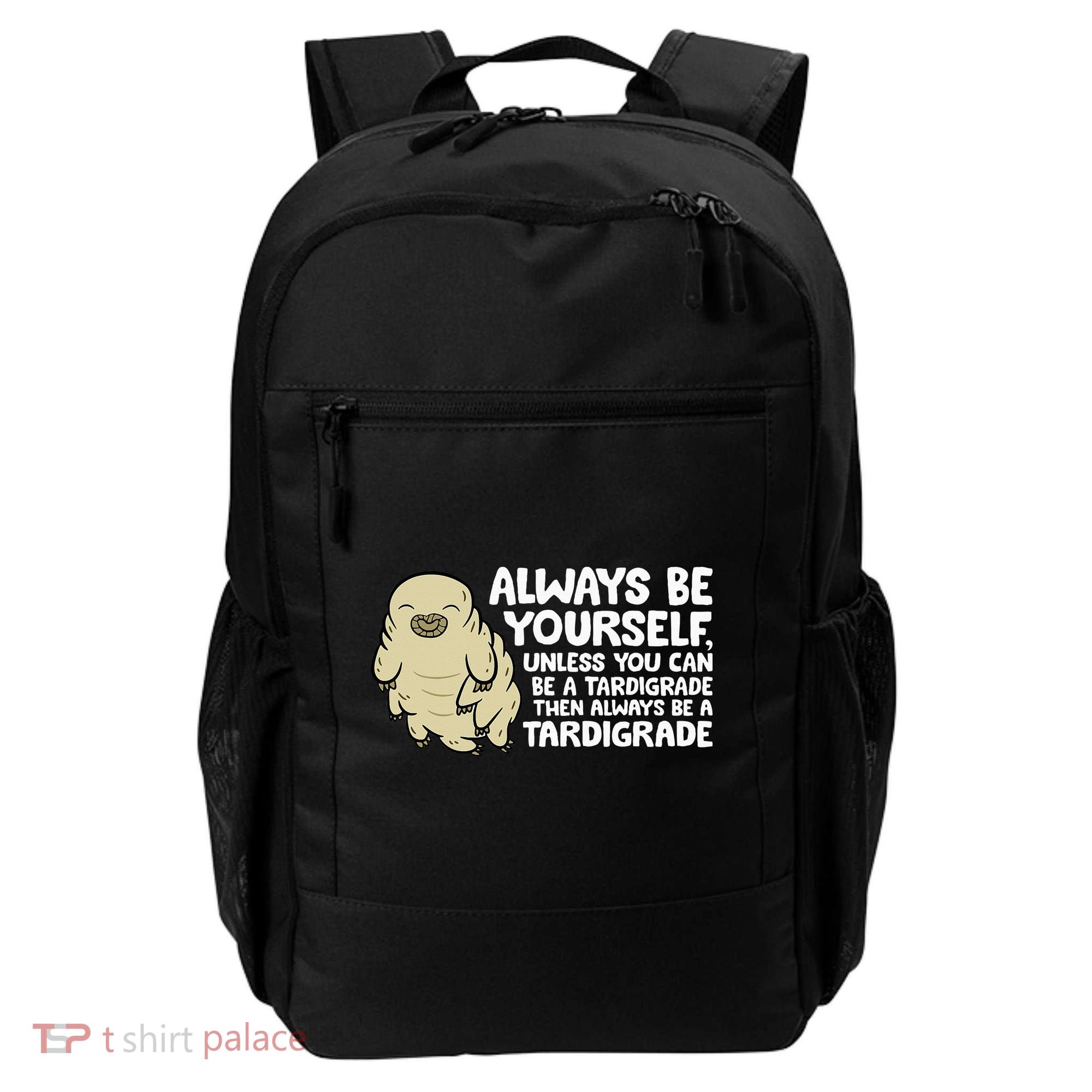 Always Be Yourself Unless You Can Be A Tardigrade Backpack