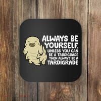 Always Be Yourself Unless You Can Be A Tardigrade Coaster thumb 0