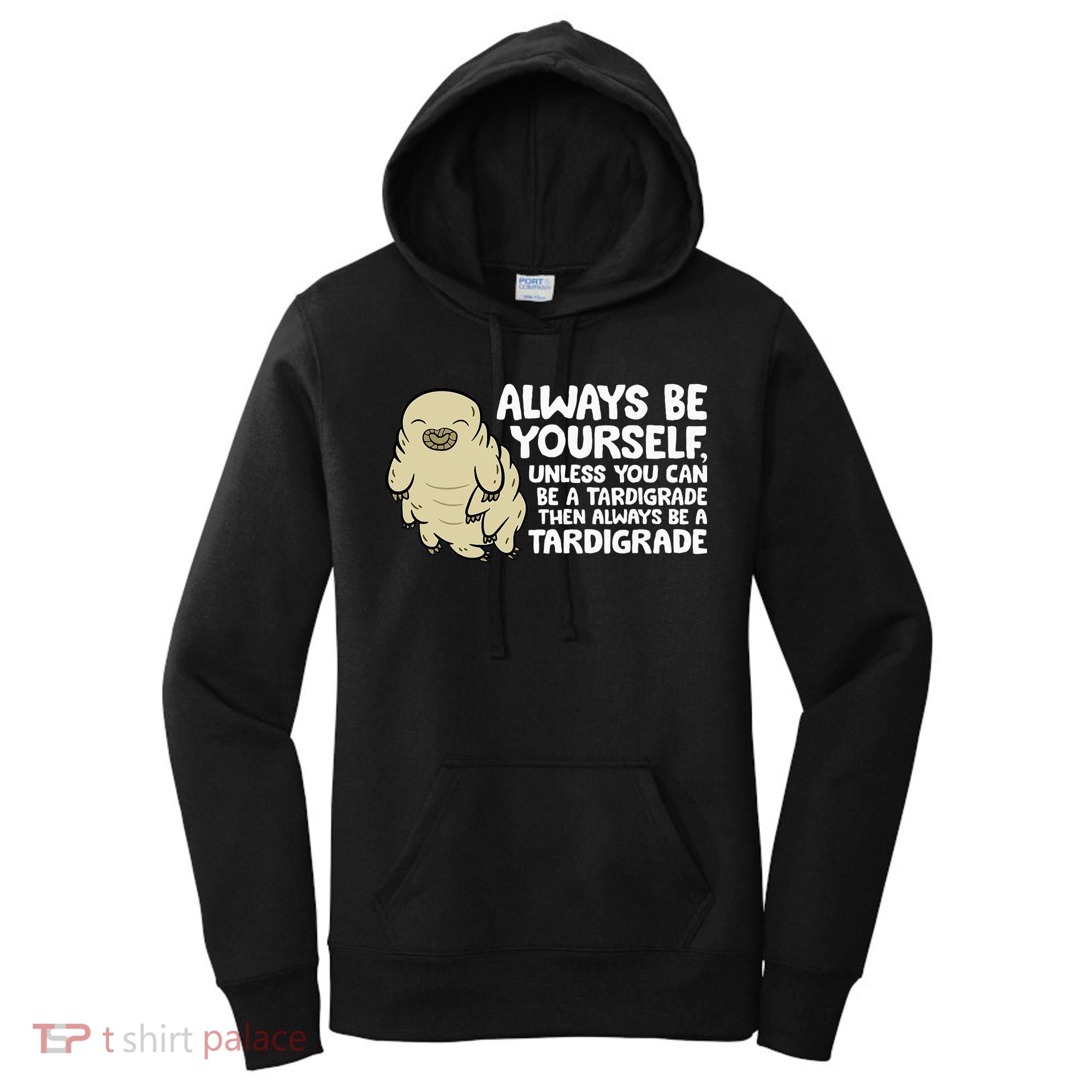 Always Be Yourself Unless You Can Be A Tardigrade Women's Hoodie
