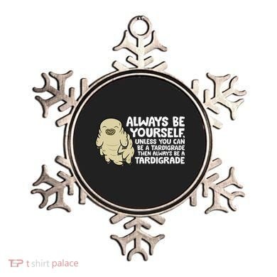 Always Be Yourself Unless You Can Be A Tardigrade Ornament
