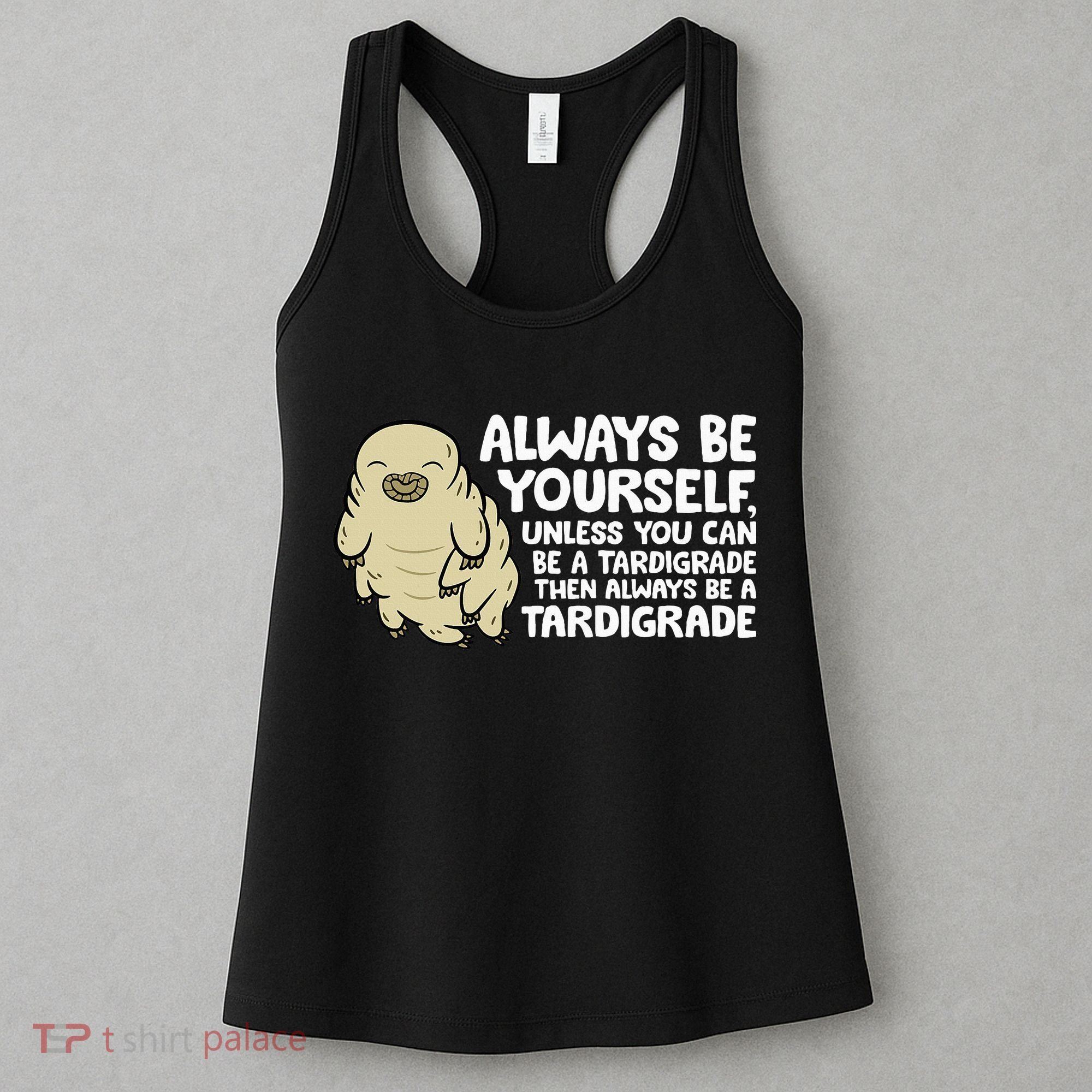 Always Be Yourself Unless You Can Be A Tardigrade Women's Tank Top