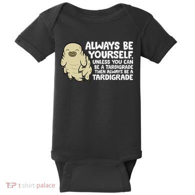 Always Be Yourself Unless You Can Be A Tardigrade Baby Bodysuit