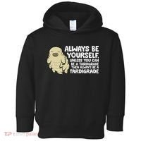Always Be Yourself Unless You Can Be A Tardigrade Toddler Hoodie thumb 0